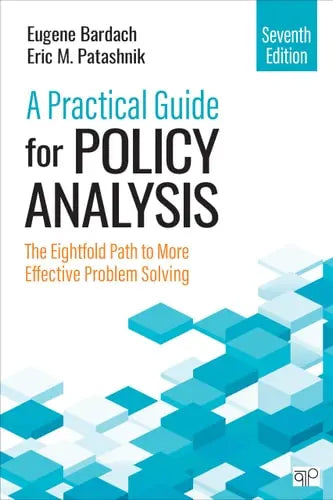 A Practical Guide for Policy Analysis The Eightfold Path to More Effective Problem Solving by Eugene Bardach