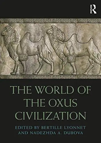 The World of the Oxus Civilization Taylor & Francis Group