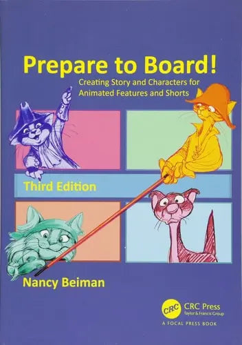 Prepare to Board! Creating Story and Characters for Animated Features and Shorts CRC Press, Taylor & Francis Group