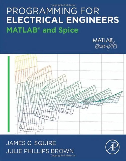 Programming for Electrical Engineers MATLAB and Spice by James C. Squire