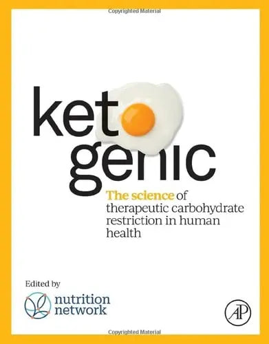 Ketogenic The Science of Therapeutic Carbohydrate Restriction in Human Health Elsevier Science