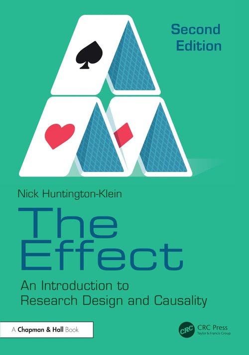 The Effect An Introduction to Research Design and Causality by Nick Huntington-Klein