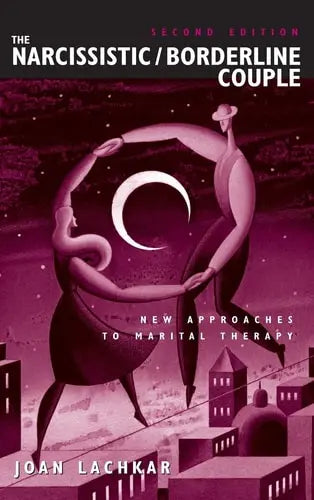 The Narcissistic/Borderline Couple: New Approaches to Marital Therapy by Joan Lachkar
