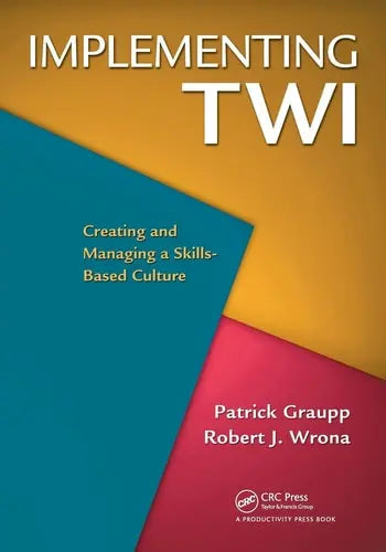 Implementing TWI Creating and Managing a Skills-Based Culture