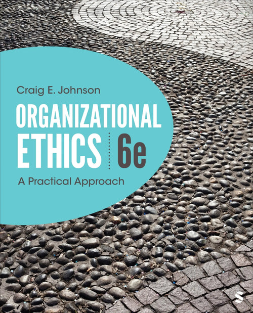 Organizational Ethics A Practical Approach by Craig E. Johnson