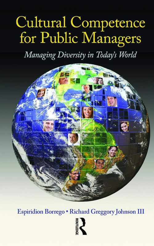 Cultural Competence for Public Managers Managing Diversity in Today' s World by Espiridion Borrego