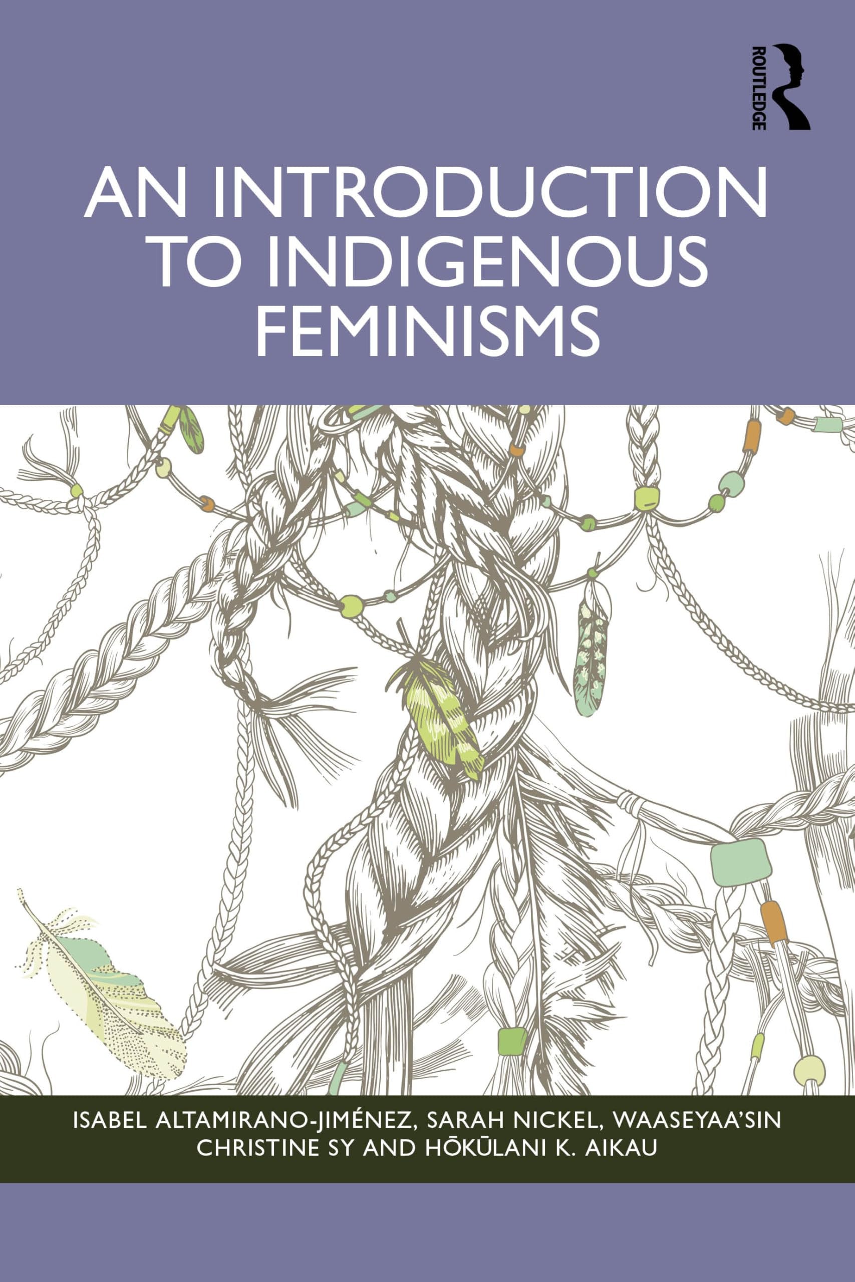 An Introduction to Indigenous Feminisms Taylor & Francis Group