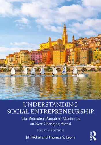 Understanding Social Entrepreneurship The Relentless Pursuit of Mission in an Ever Changing World Routledge, Chapman & Hall, Incorporated