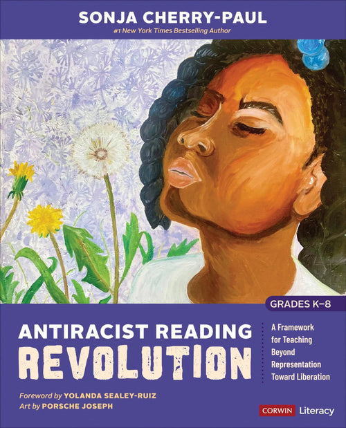 Antiracist Reading Revolution [Grades K-8] A Framework for Teaching Beyond Representation Toward Liberation by Sonja Cherry-Paul