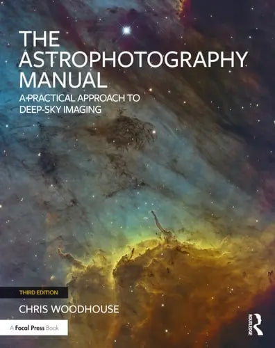 The Astrophotography Manual A Logical Approach to Better Deep Sky Imaging Routledge, Taylor & Francis Group