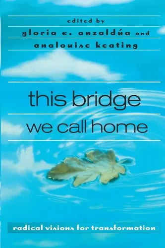 This Bridge We Call Home Radical Visions for Transformation Routledge