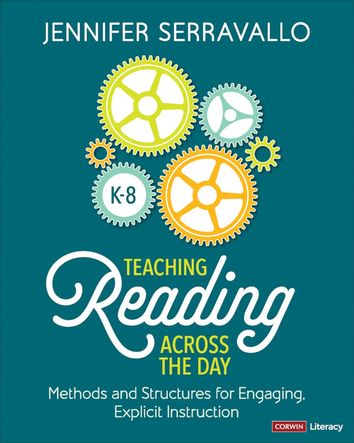Teaching Reading Across the Day, Grades K-8 Methods and Structures for Engaging Explicit Instruction by Jennifer Serravallo