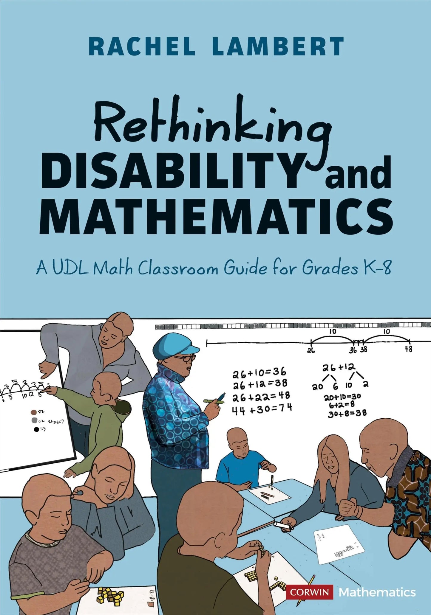 Rethinking Disability and Mathematics A UDL Math Classroom Guide for Grades K-8