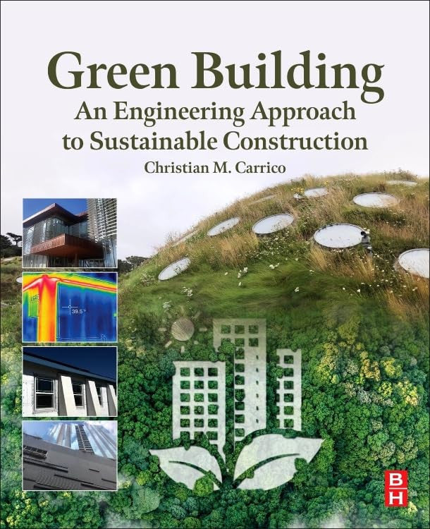 Green Building: An Engineering Approach to Sustainable Construction Elsevier Science