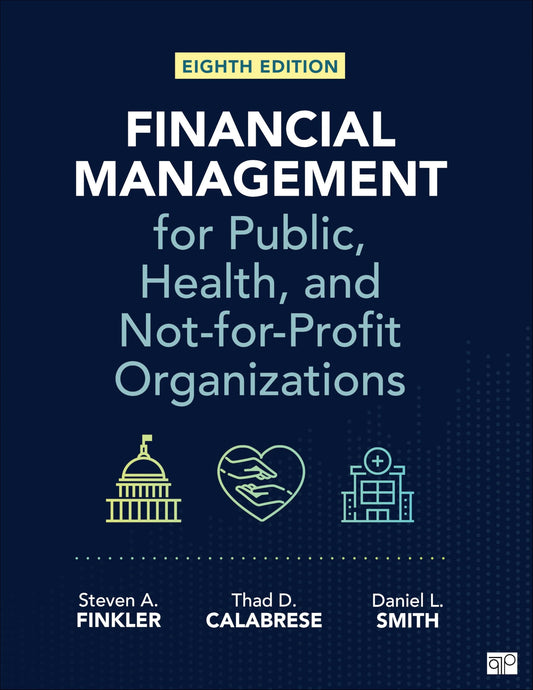 Financial Management for Public, Health, and Not-For-Profit Organizations SAGE Publications, Incorporated