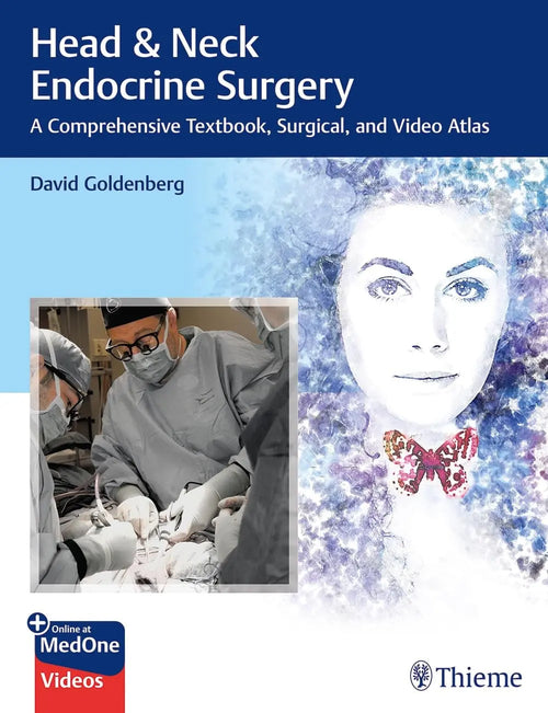 Head & Neck Endocrine Surgery A Comprehensive Textbook, Surgical, and Video Atlas by David Goldenberg