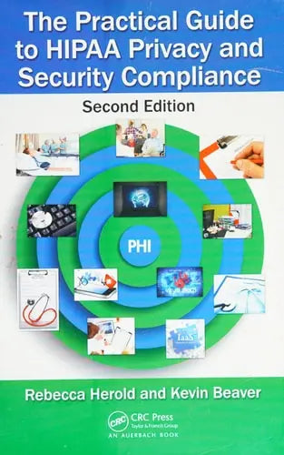 The Practical Guide to HIPAA Privacy and Security Compliance, Second Edition