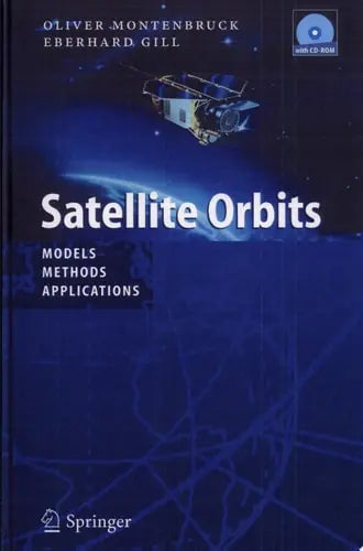 Satellite Orbits Models, Methods, and Applications Springer Science & Business Media