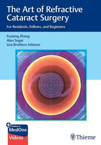The Art of Refractive Cataract Surgery For Residents, Fellows, and Beginners Thieme Medical Publishers, Incorporated