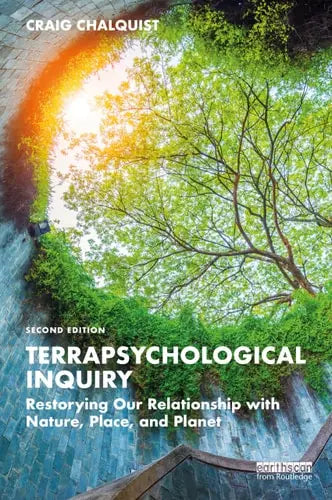Terrapsychological Inquiry Restorying Our Relationship with Nature, Place, and Planet by Craig Chalquist