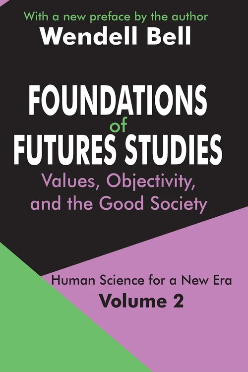 Foundations of Futures Studies: Values, objectivity, and the good society