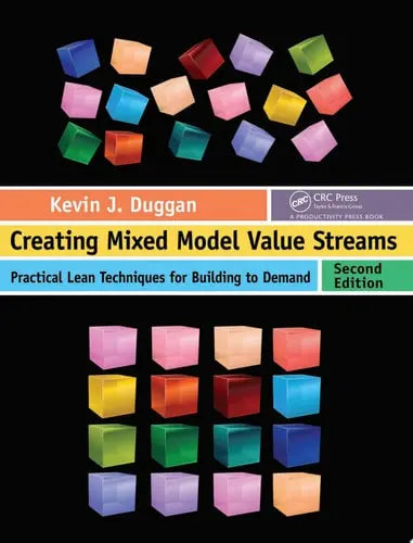 Creating Mixed Model Value Streams Practical Lean Techniques for Building to Demand, Second Edition CRC Press