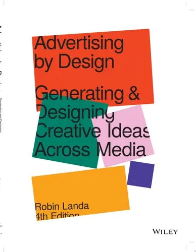 Advertising by Design Generating and Designing Creative Ideas Across Media John Wiley & Sons