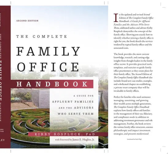 The Complete Family Office Handbook A Guide for Affluent Families and the Advisors Who Serve Them John Wiley & Sons