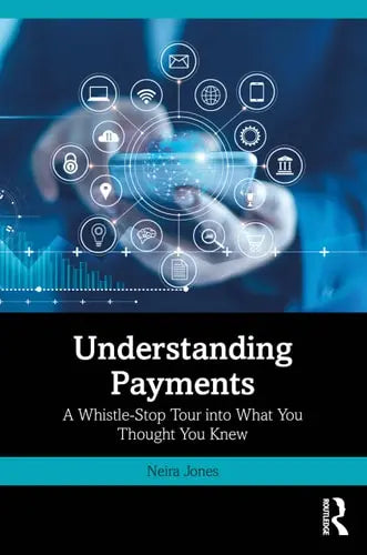 Understanding Payments A Whistle-Stop Tour Into What You Thought You Knew Routledge