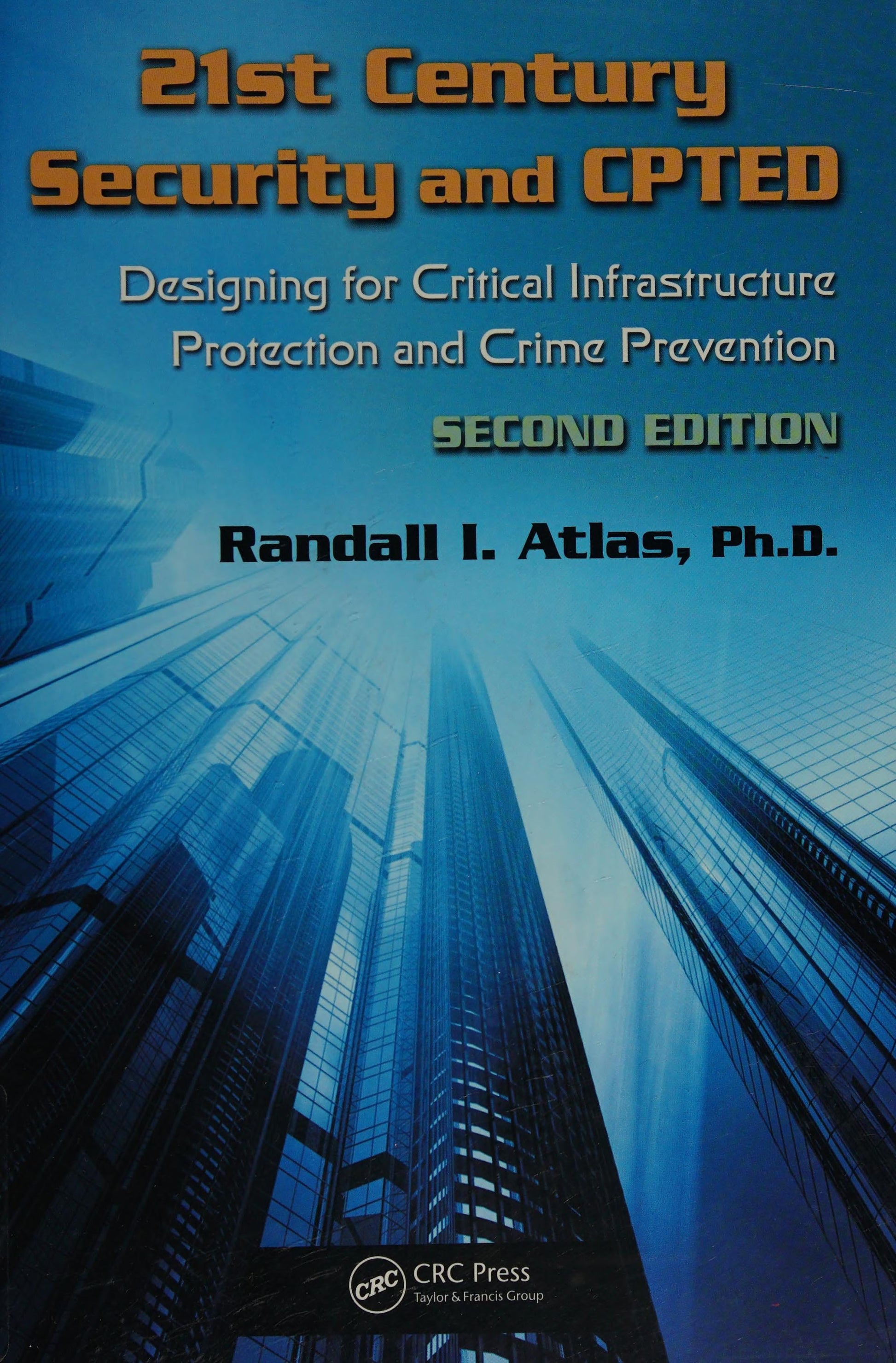 21st Century Security and CPTED Designing for Critical Infrastructure Protection and Crime Prevention, Second Edition Taylor & Francis