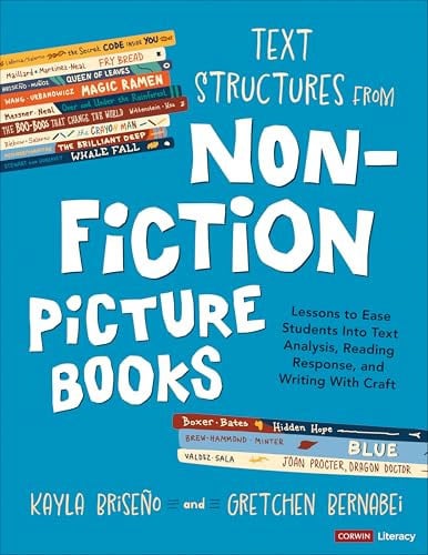Text Structures from Nonfiction Picture Books Lessons to Ease Students Into Text Analysis, Reading Response, and Writing with Craft Corwin Press