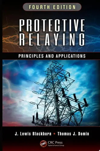 Protective Relaying Principles and Applications, Fourth Edition CRC Press