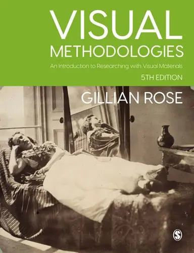 Visual Methodologies An Introduction to Researching with Visual Materials by Gillian Rose
