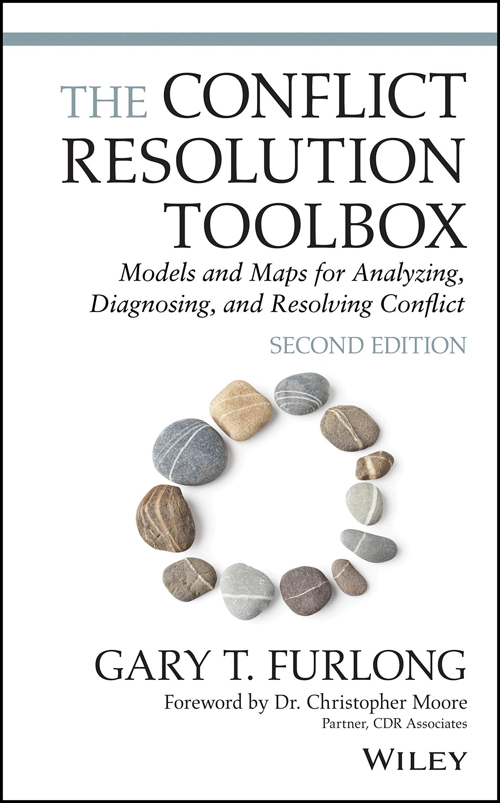 The Conflict Resolution Toolbox Models and Maps for Analyzing, Diagnosing, and Resolving Conflict John Wiley & Sons