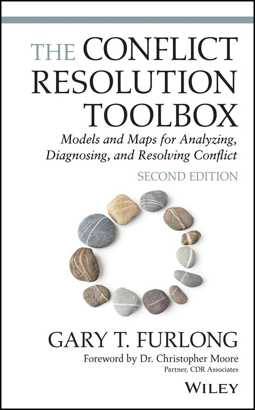 The Conflict Resolution Toolbox Models and Maps for Analyzing, Diagnosing, and Resolving Conflict