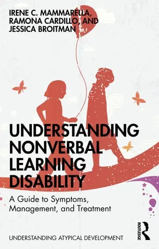 Understanding Nonverbal Learning Disability A Guide to Symptoms, Management and Treatment Routledge