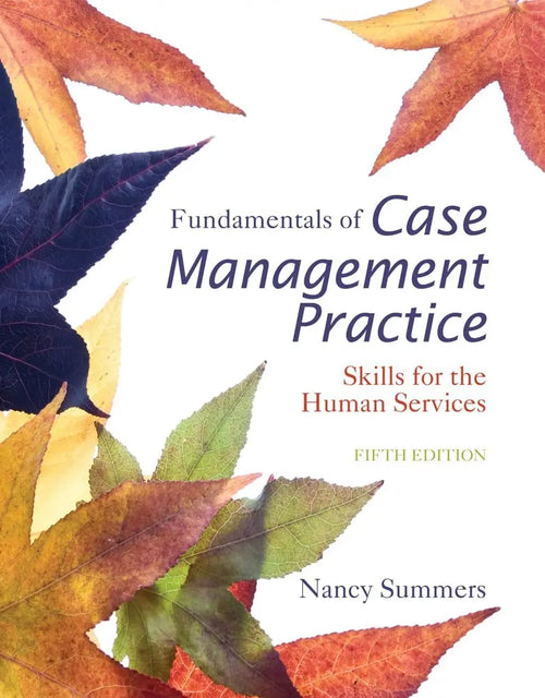 Fundamentals of Case Management Practice: Skills for the Human Services by Nancy Summers