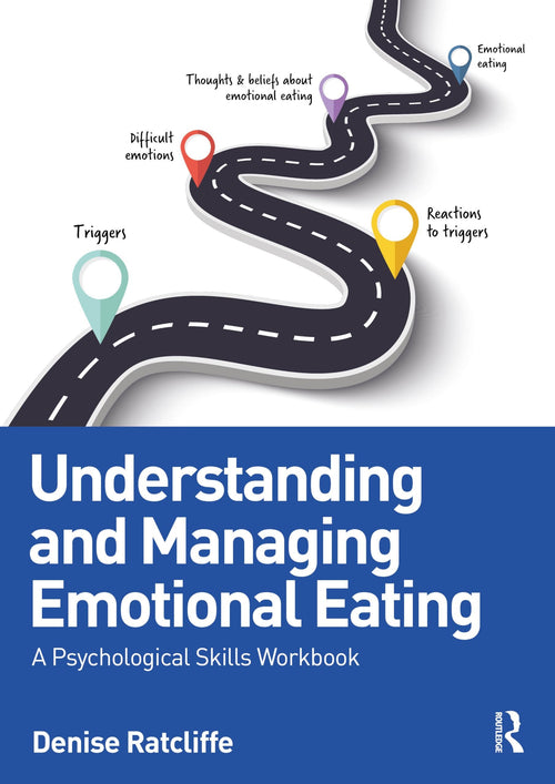 Understanding and Managing Emotional Eating A Psychological Skills Workbook