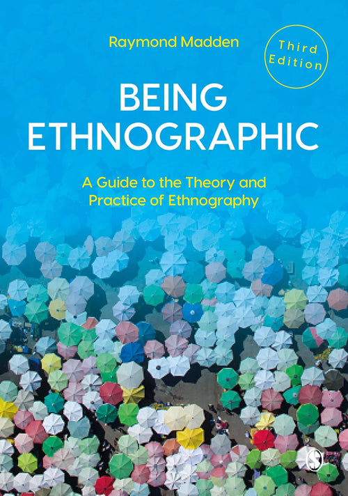 Being Ethnographic A Guide to the Theory and Practice of Ethnography by Raymond Madden
