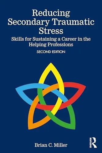 Reducing Secondary Traumatic Stress Skills for Sustaining a Career in the Helping Professions Taylor & Francis Group
