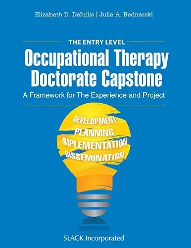 The Entry Level Occupational Therapy Doctorate Capstone A Framework for the Experience and Project