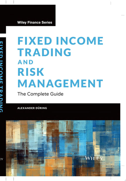Fixed Income Trading and Risk Management The Complete Guide by Alexander During