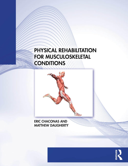 Physical Rehabilitation for Musculoskeletal Conditions by Eric Chaconas