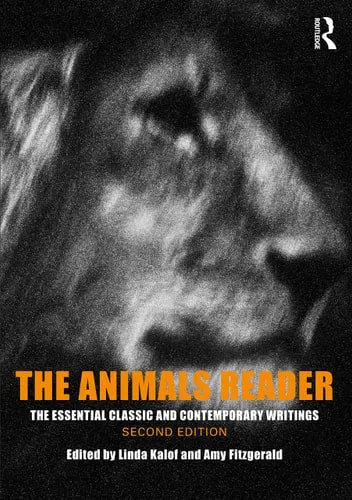 The Animals Reader The Essential Classic and Contemporary Writings, Second Edition Bloomsbury Academic
