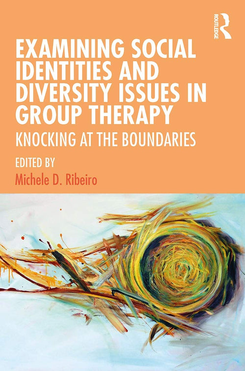 Examining Social Identities and Diversity Issues in Group Therapy Knocking at the Boundaries by Michele D. Ribeiro