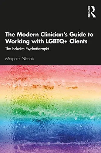 The Modern Clinician's Guide to Working with LGBTQ+ Clients The Inclusive Psychotherapist Routledge