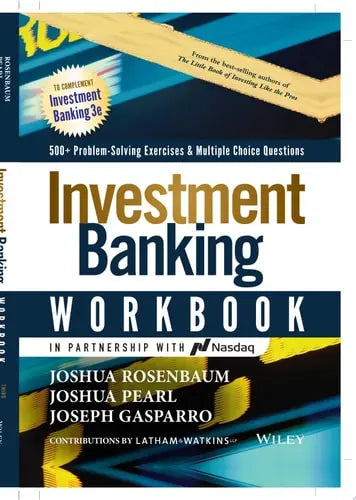 Investment Banking Workbook 500+ Problem Solving Exercises & Multiple Choice Questions by Joshua Rosenbaum