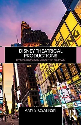 Disney Theatrical Productions Producing Broadway Musicals the Disney Way