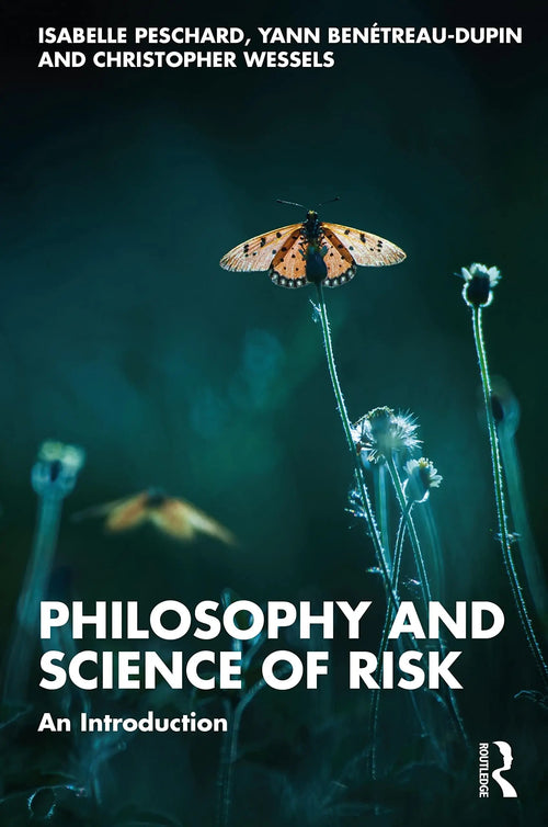 Philosophy and Science of Risk An Introduction by Isabelle F. Peschard