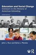 Education and Social Change Contours in the History of American Schooling by John L. Rury